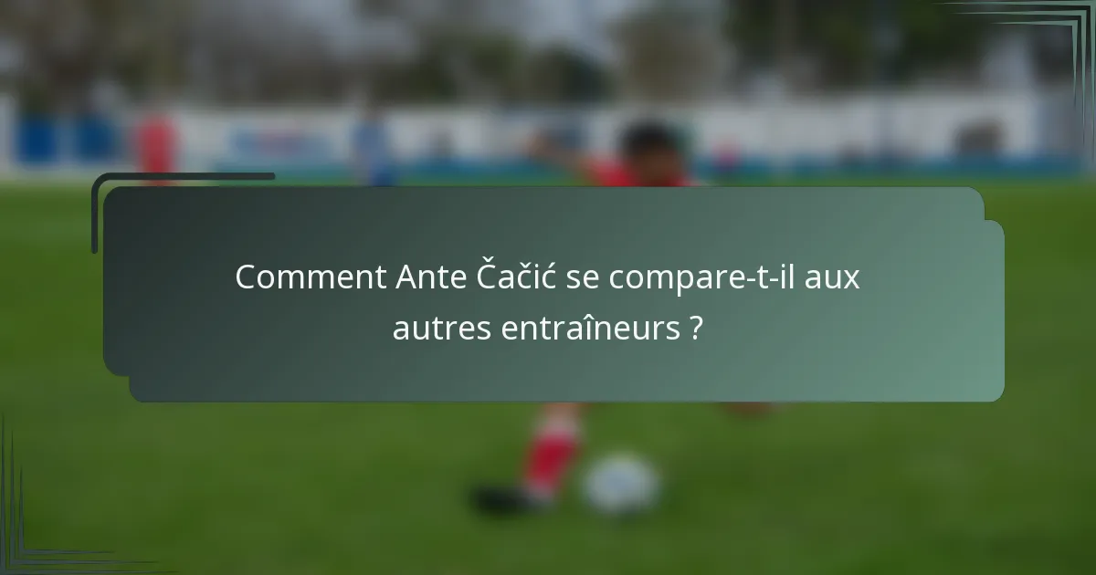 Comment Ante Čačić se compare-t-il aux autres entraîneurs ?