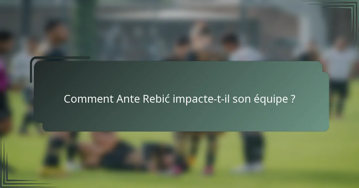 Comment Ante Rebić impacte-t-il son équipe ?
