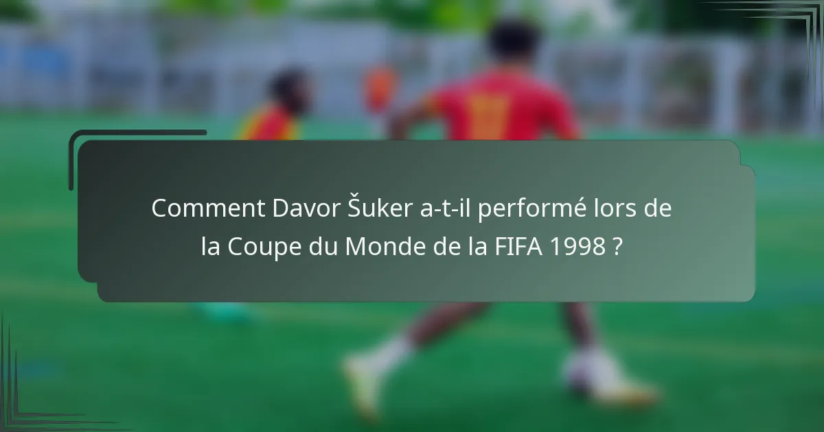 Comment Davor Šuker a-t-il performé lors de la Coupe du Monde de la FIFA 1998 ?