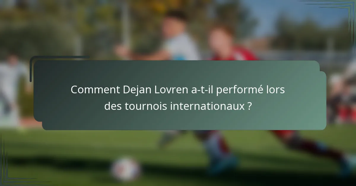 Comment Dejan Lovren a-t-il performé lors des tournois internationaux ?