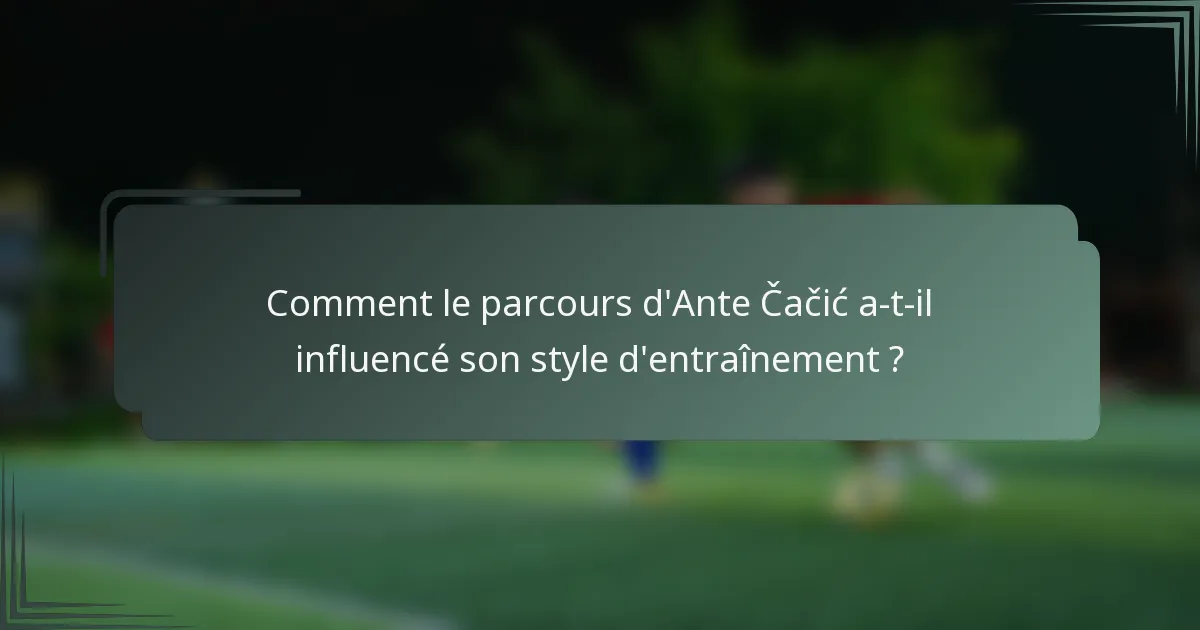 Comment le parcours d'Ante Čačić a-t-il influencé son style d'entraînement ?