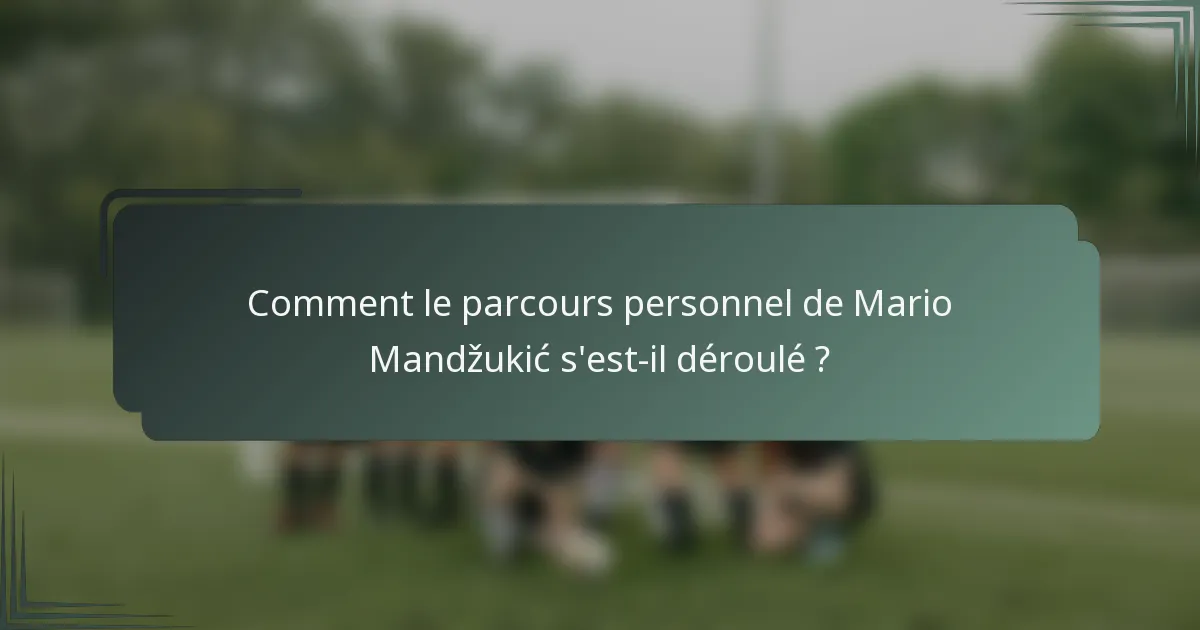 Comment le parcours personnel de Mario Mandžukić s'est-il déroulé ?