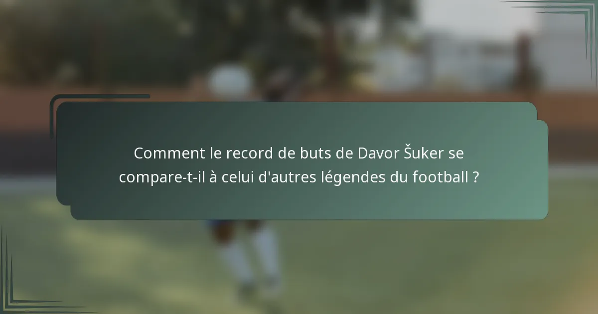 Comment le record de buts de Davor Šuker se compare-t-il à celui d'autres légendes du football ?