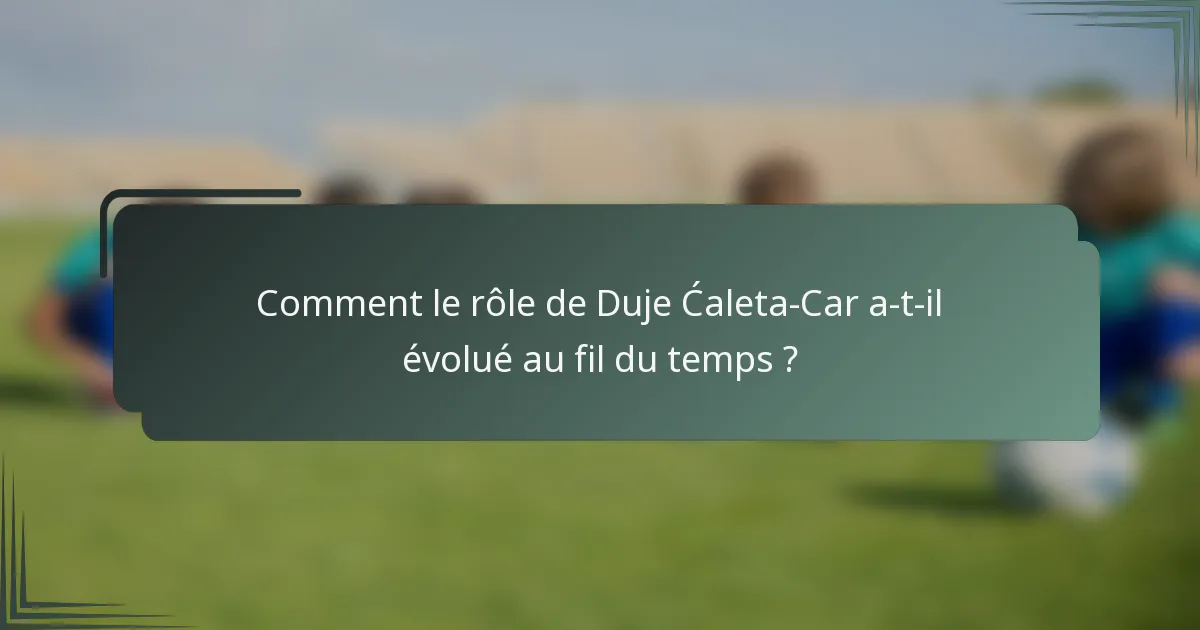 Comment le rôle de Duje Ćaleta-Car a-t-il évolué au fil du temps ?