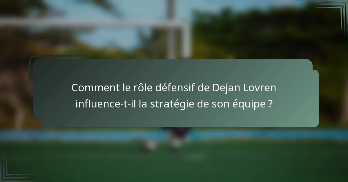 Comment le rôle défensif de Dejan Lovren influence-t-il la stratégie de son équipe ?