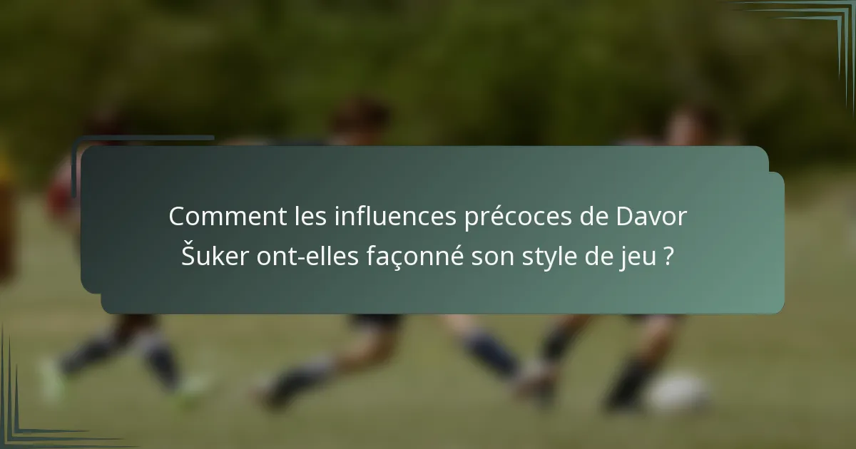 Comment les influences précoces de Davor Šuker ont-elles façonné son style de jeu ?