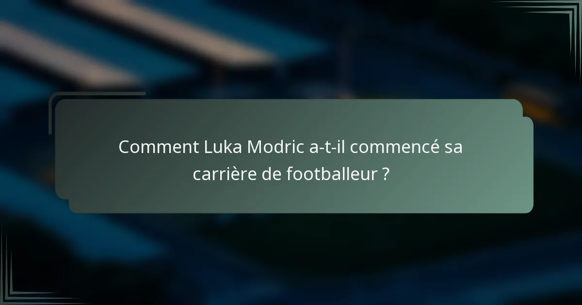 Comment Luka Modric a-t-il commencé sa carrière de footballeur ?