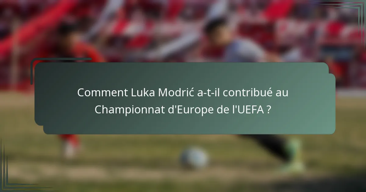 Comment Luka Modrić a-t-il contribué au Championnat d'Europe de l'UEFA ?