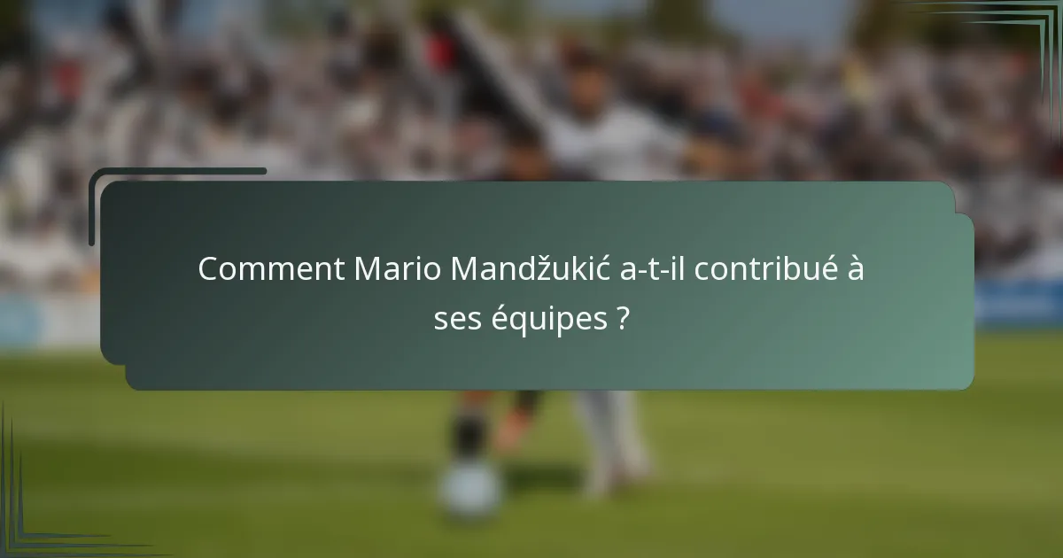 Comment Mario Mandžukić a-t-il contribué à ses équipes ?