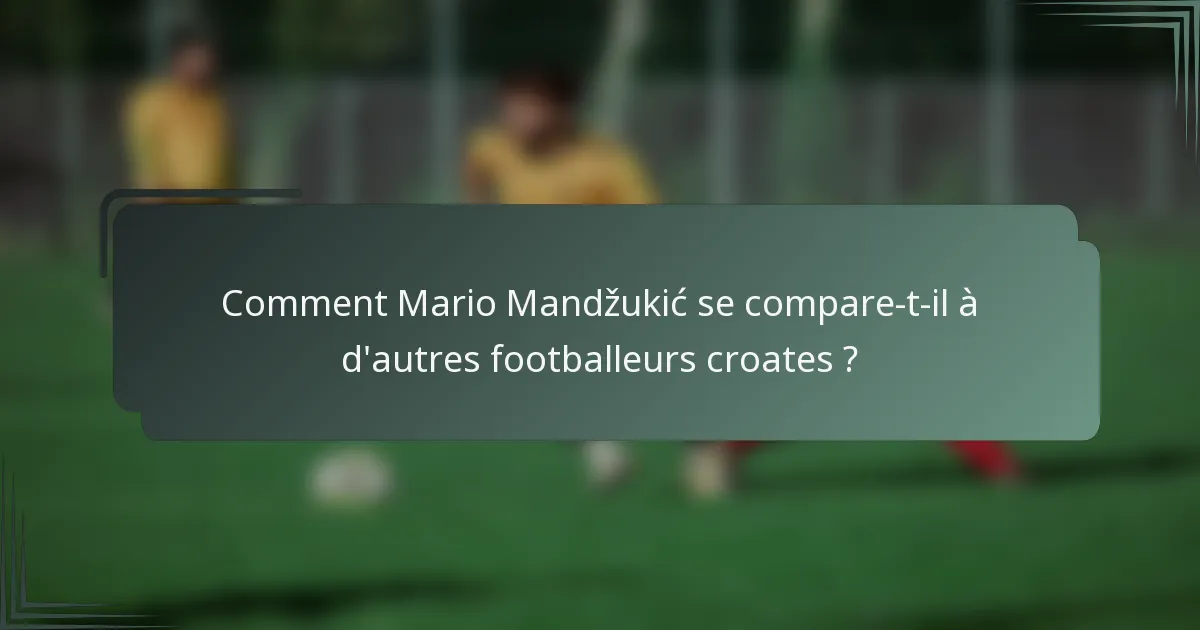 Comment Mario Mandžukić se compare-t-il à d'autres footballeurs croates ?