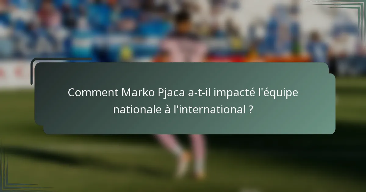 Comment Marko Pjaca a-t-il impacté l'équipe nationale à l'international ?