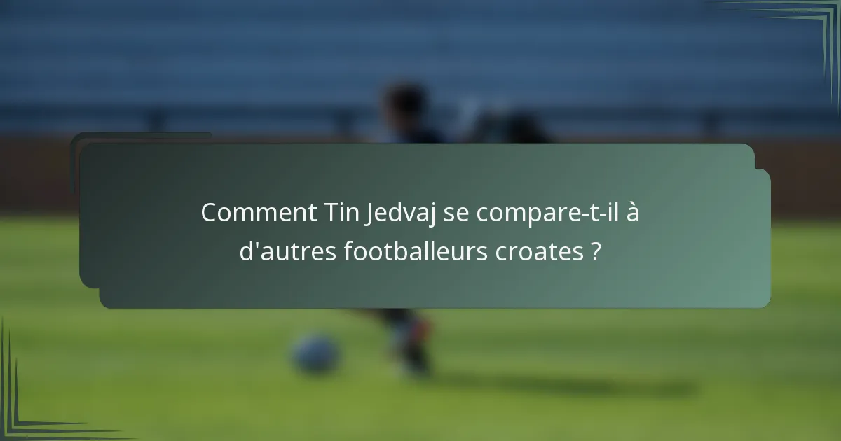 Comment Tin Jedvaj se compare-t-il à d'autres footballeurs croates ?