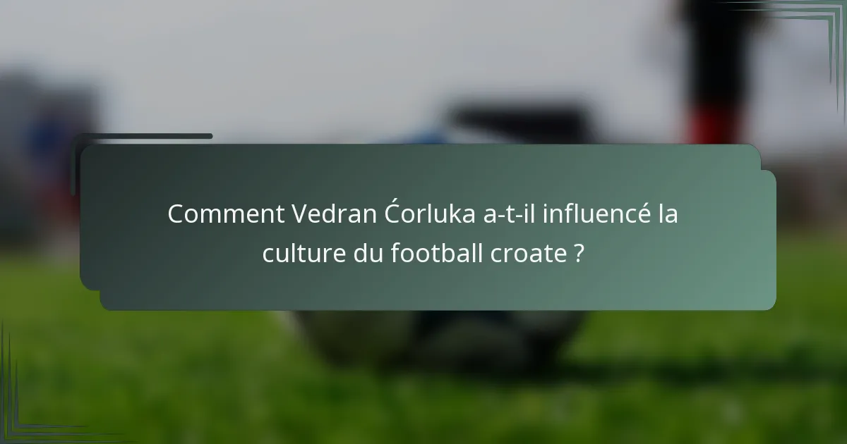Comment Vedran Ćorluka a-t-il influencé la culture du football croate ?
