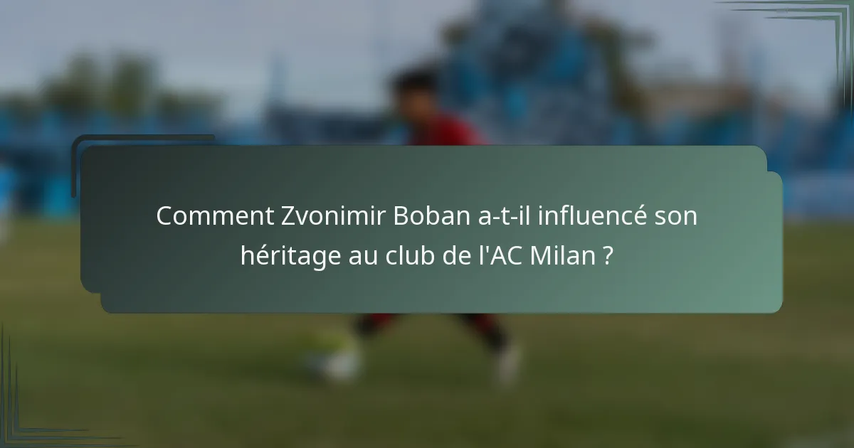 Comment Zvonimir Boban a-t-il influencé son héritage au club de l'AC Milan ?