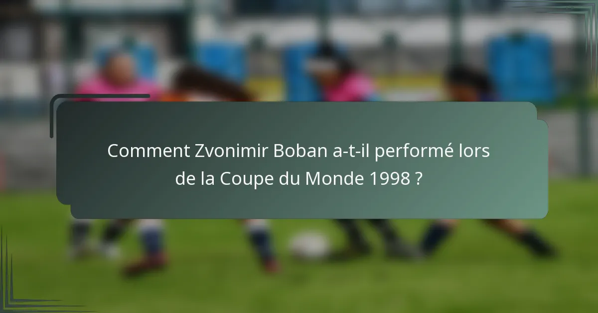 Comment Zvonimir Boban a-t-il performé lors de la Coupe du Monde 1998 ?