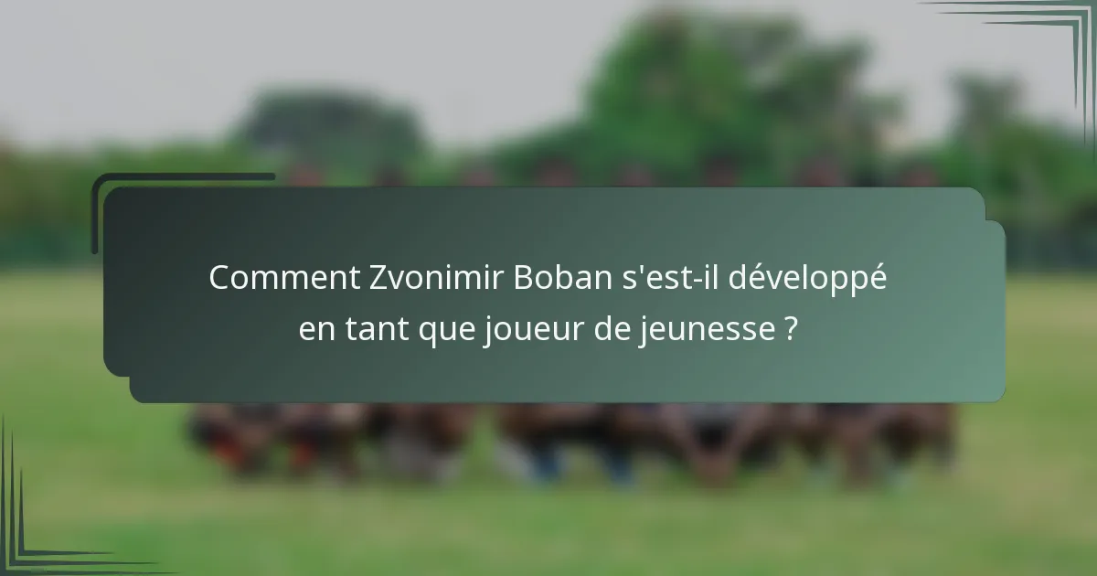 Comment Zvonimir Boban s'est-il développé en tant que joueur de jeunesse ?