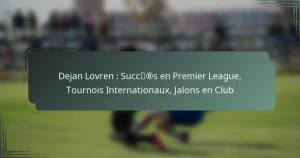 Dejan Lovren : Succès en Premier League, Tournois Internationaux, Jalons en Club