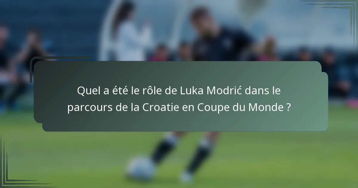 Quel a été le rôle de Luka Modrić dans le parcours de la Croatie en Coupe du Monde ?