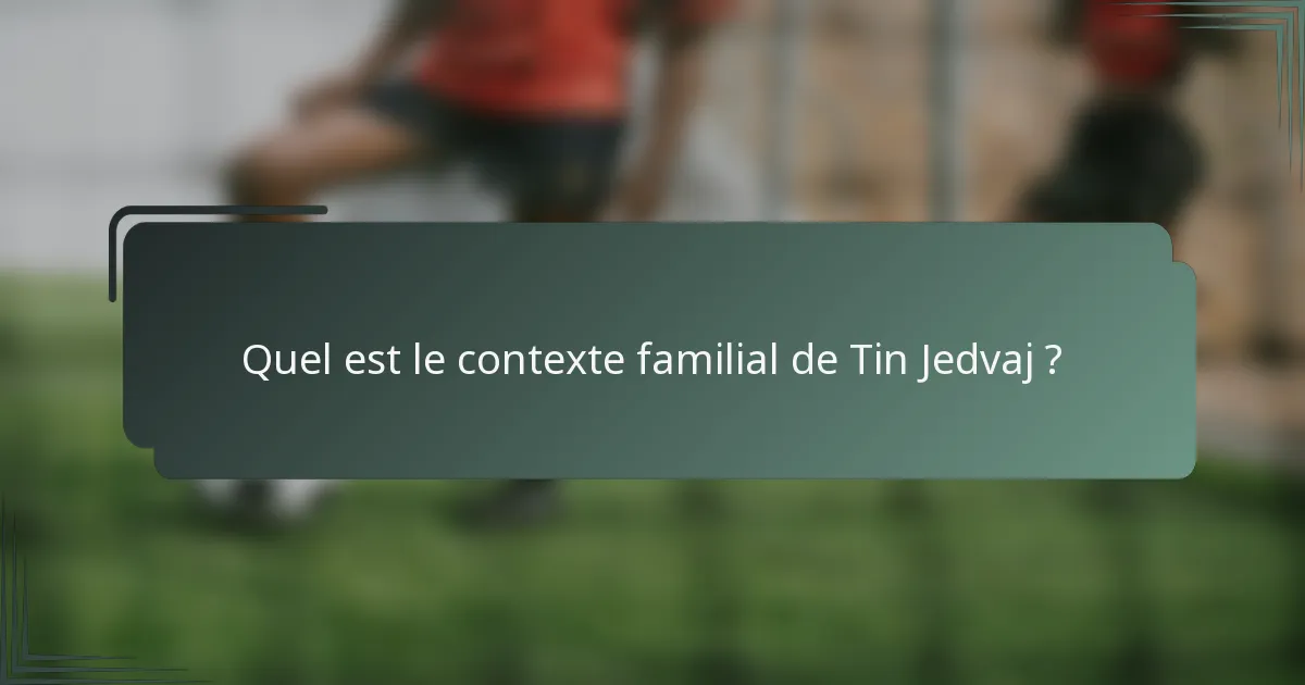 Quel est le contexte familial de Tin Jedvaj ?