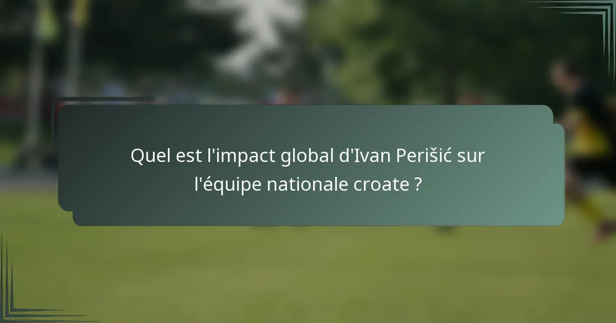 Quel est l'impact global d'Ivan Perišić sur l'équipe nationale croate ?