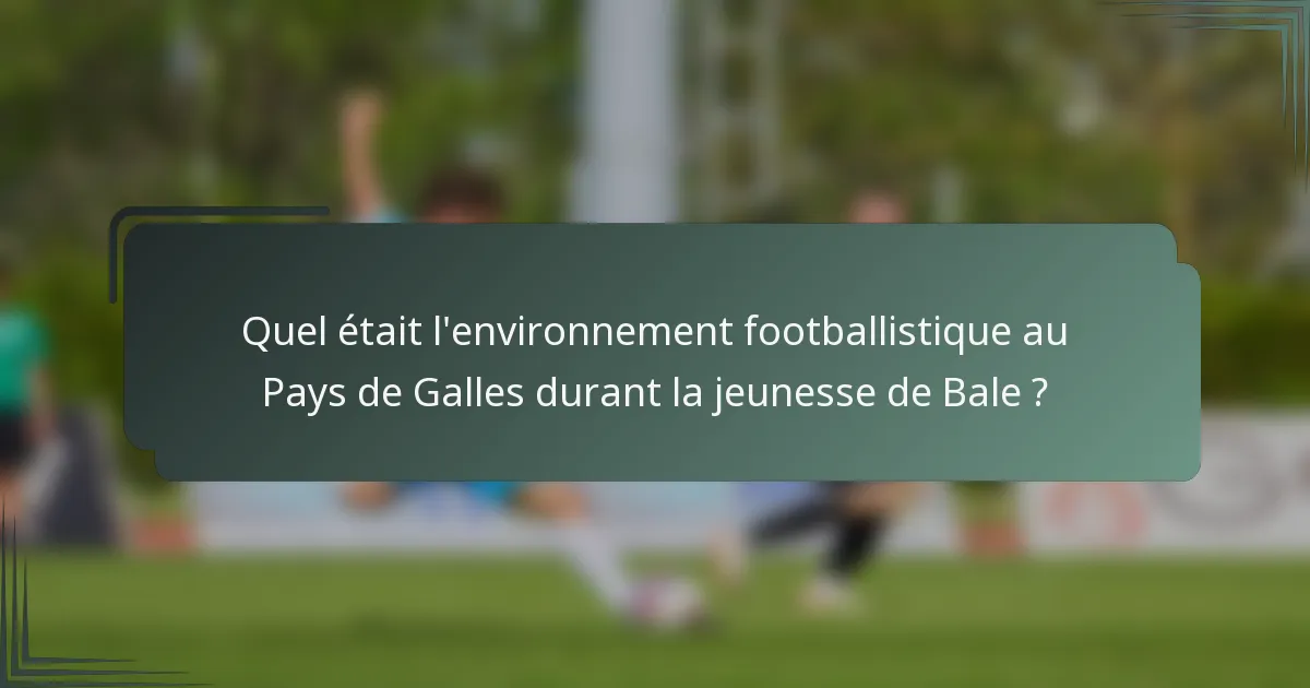 Quel était l'environnement footballistique au Pays de Galles durant la jeunesse de Bale ?