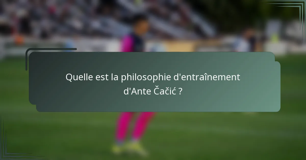 Quelle est la philosophie d'entraînement d'Ante Čačić ?