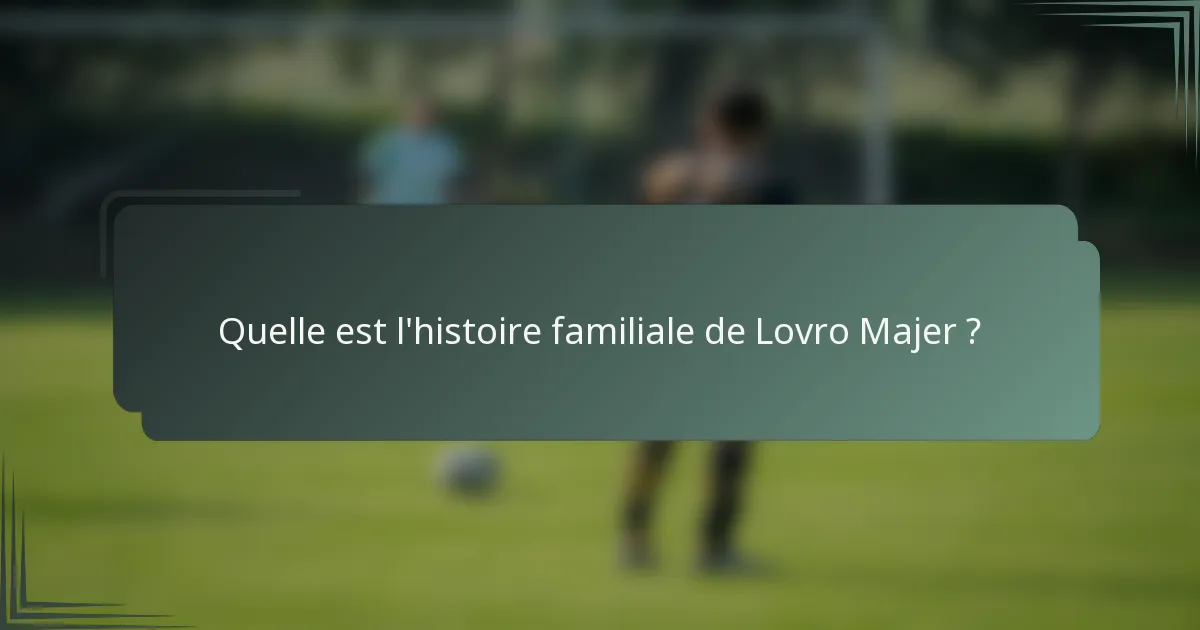 Quelle est l'histoire familiale de Lovro Majer ?
