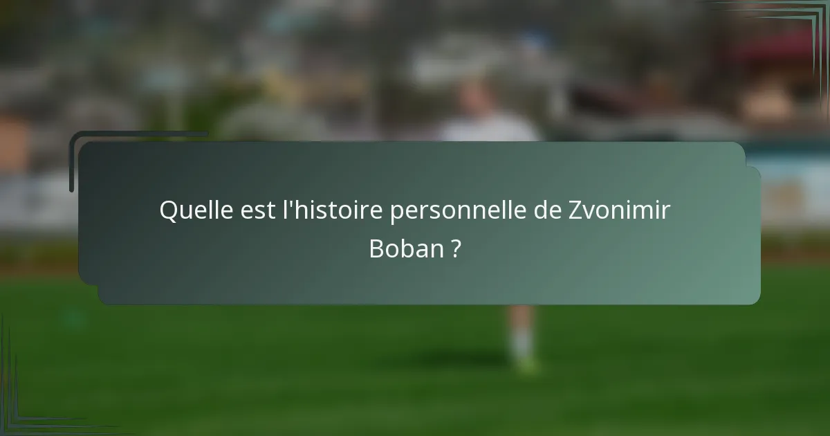 Quelle est l'histoire personnelle de Zvonimir Boban ?