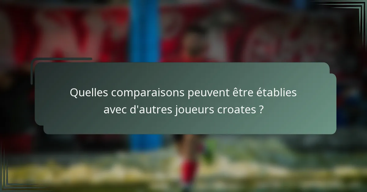 Quelles comparaisons peuvent être établies avec d'autres joueurs croates ?