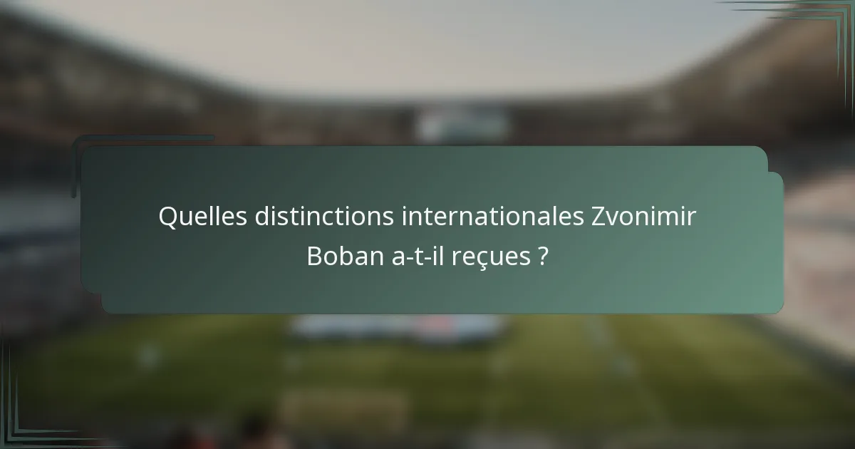 Quelles distinctions internationales Zvonimir Boban a-t-il reçues ?