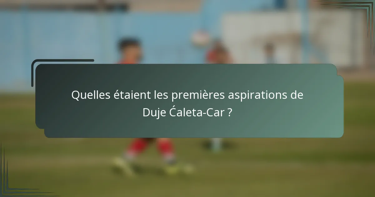 Quelles étaient les premières aspirations de Duje Ćaleta-Car ?
