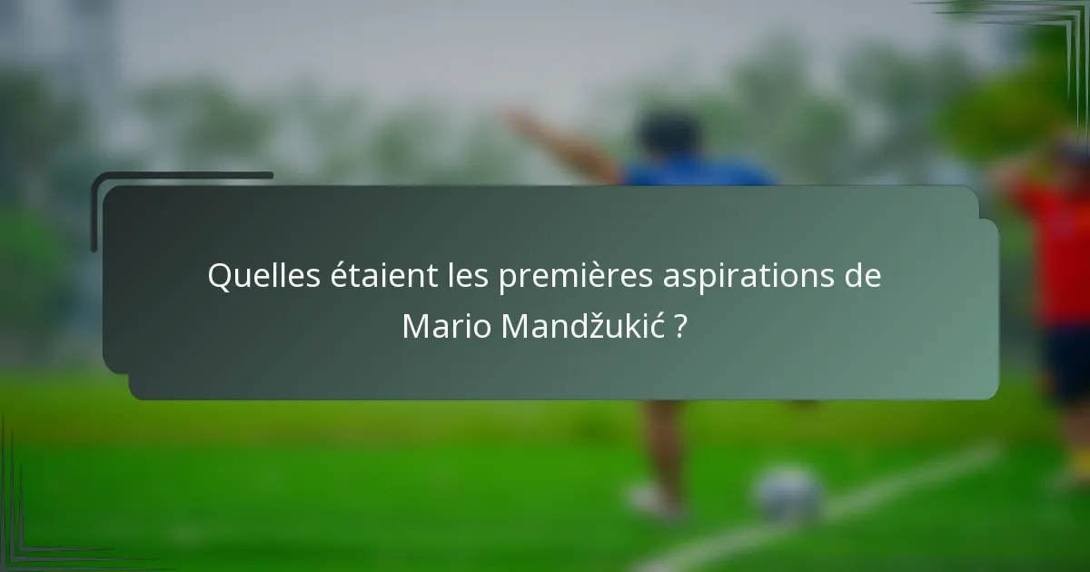 Quelles étaient les premières aspirations de Mario Mandžukić ?