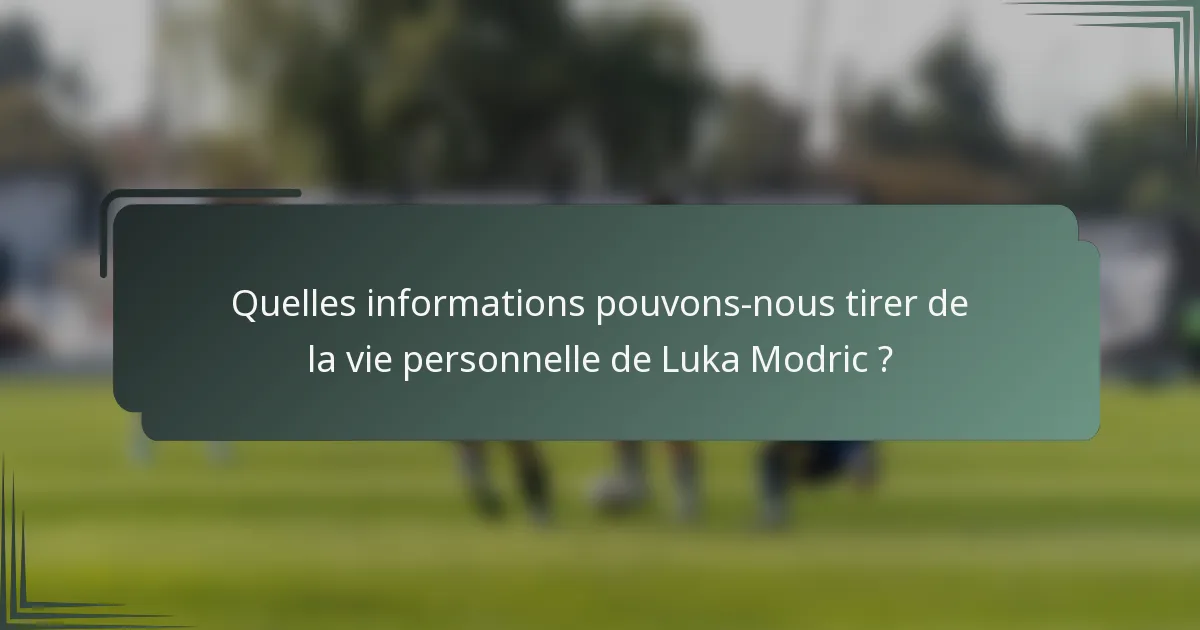 Quelles informations pouvons-nous tirer de la vie personnelle de Luka Modric ?