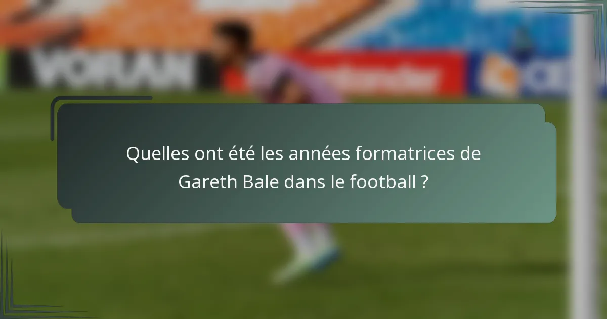Quelles ont été les années formatrices de Gareth Bale dans le football ?