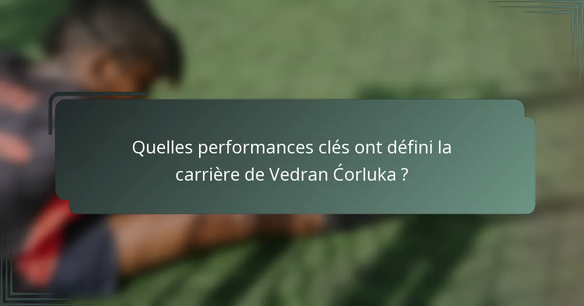 Quelles performances clés ont défini la carrière de Vedran Ćorluka ?