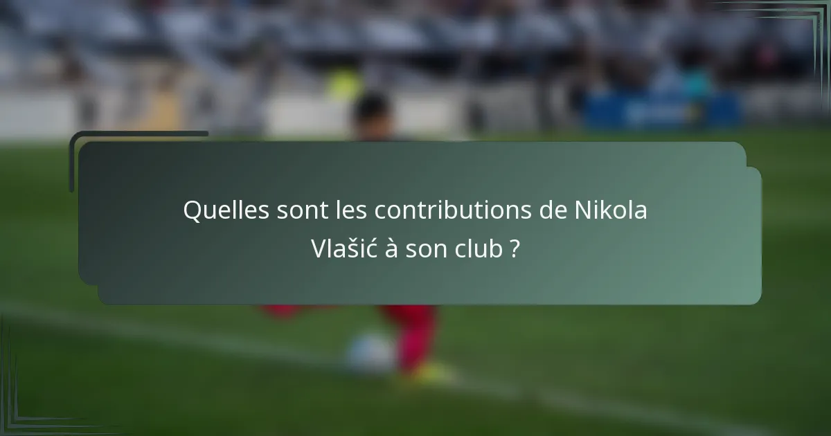 Quelles sont les contributions de Nikola Vlašić à son club ?
