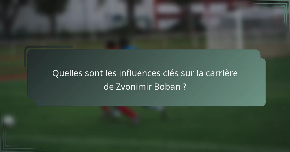 Quelles sont les influences clés sur la carrière de Zvonimir Boban ?