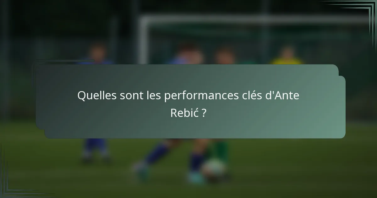 Quelles sont les performances clés d'Ante Rebić ?