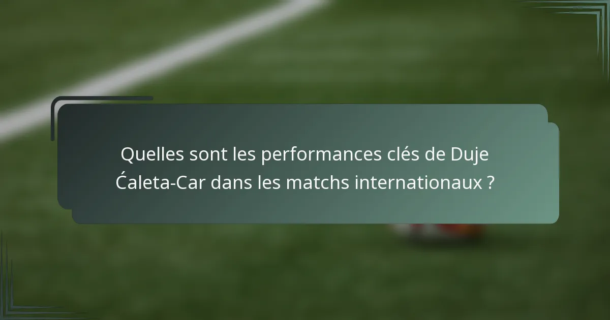 Quelles sont les performances clés de Duje Ćaleta-Car dans les matchs internationaux ?