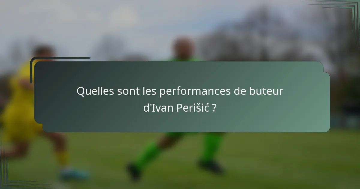 Quelles sont les performances de buteur d'Ivan Perišić ?