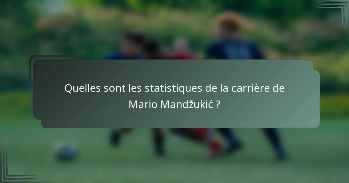 Quelles sont les statistiques de la carrière de Mario Mandžukić ?
