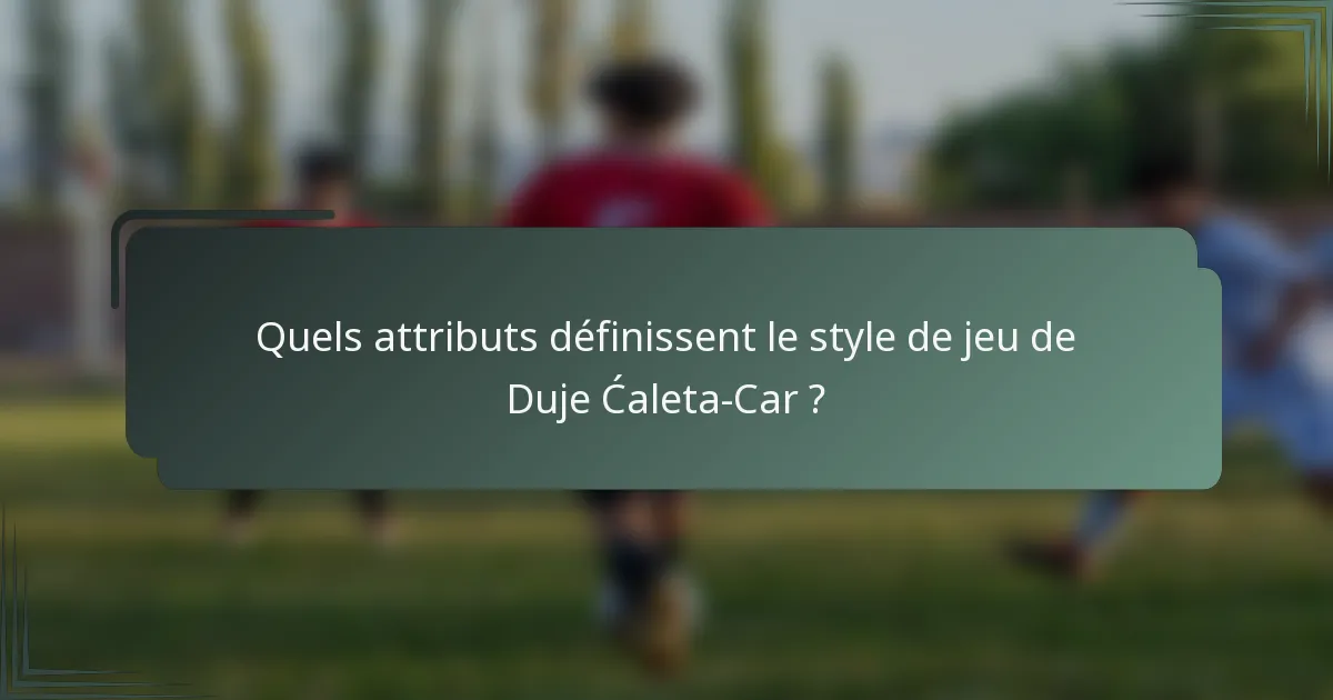 Quels attributs définissent le style de jeu de Duje Ćaleta-Car ?