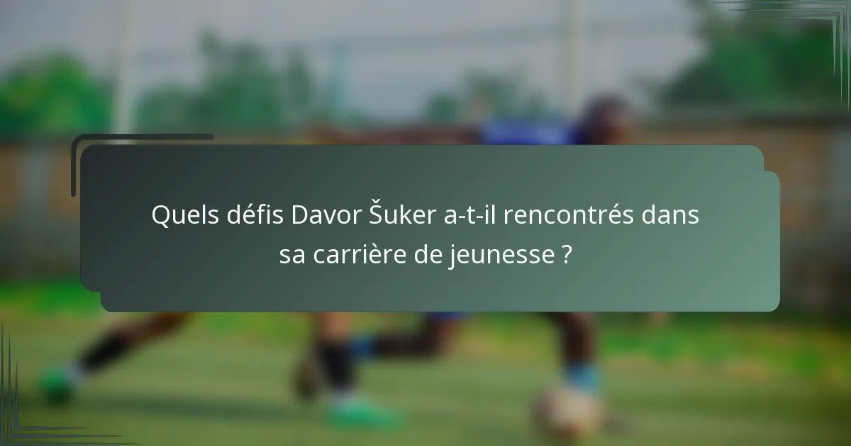 Quels défis Davor Šuker a-t-il rencontrés dans sa carrière de jeunesse ?