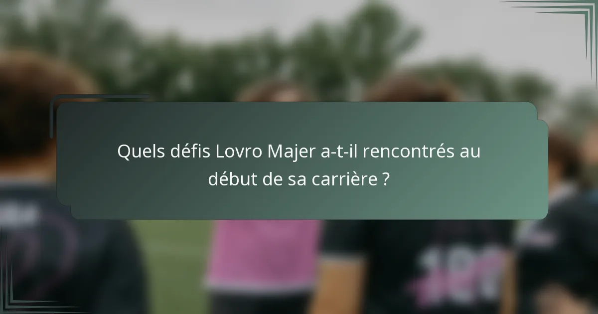 Quels défis Lovro Majer a-t-il rencontrés au début de sa carrière ?