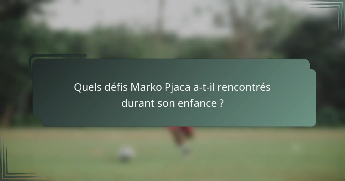 Quels défis Marko Pjaca a-t-il rencontrés durant son enfance ?