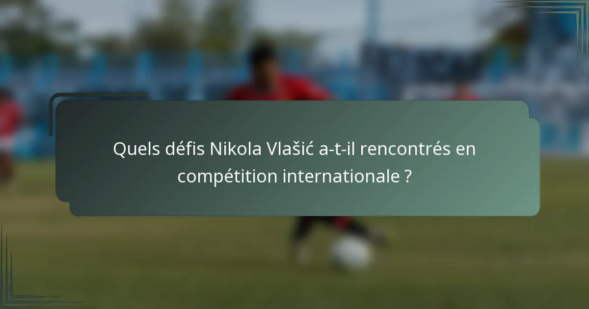 Quels défis Nikola Vlašić a-t-il rencontrés en compétition internationale ?