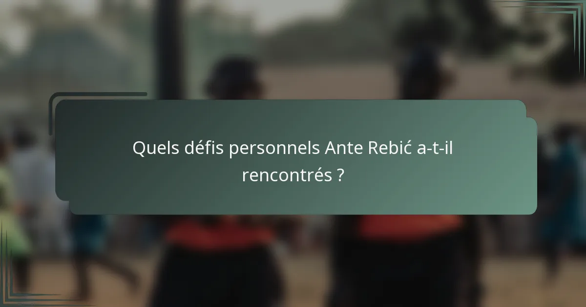 Quels défis personnels Ante Rebić a-t-il rencontrés ?