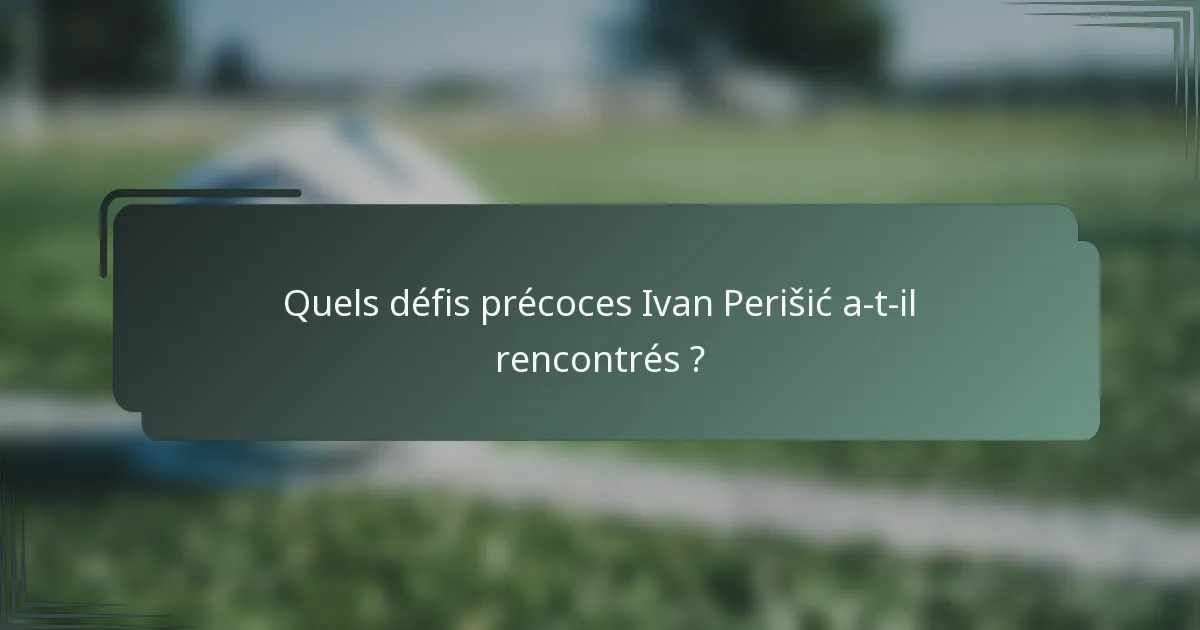 Quels défis précoces Ivan Perišić a-t-il rencontrés ?