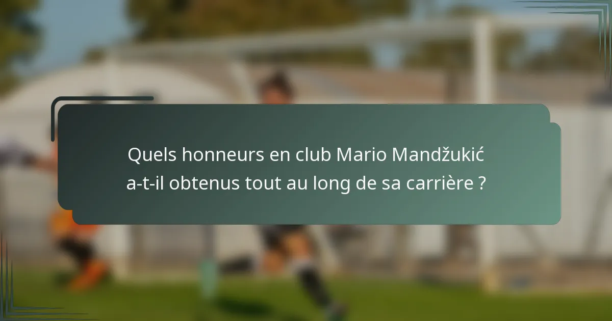 Quels honneurs en club Mario Mandžukić a-t-il obtenus tout au long de sa carrière ?