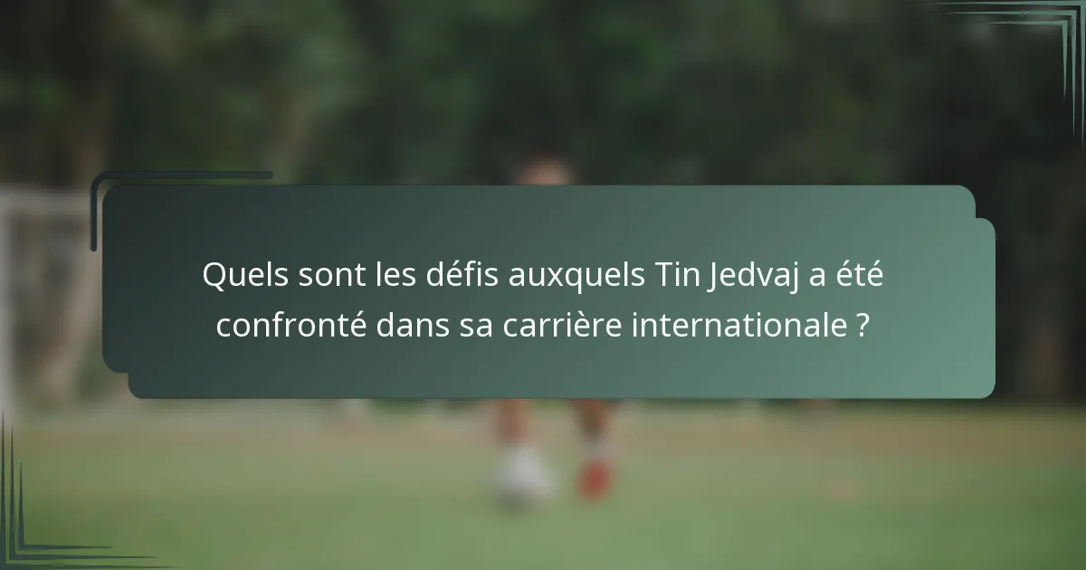 Quels sont les défis auxquels Tin Jedvaj a été confronté dans sa carrière internationale ?